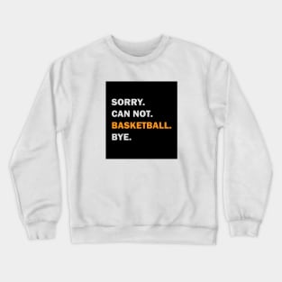 Sorry Can't Basketball Bye Crewneck Sweatshirt